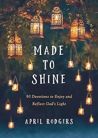 Made to Shine: 90 Devotions to Enjoy and Reflect in God's Light